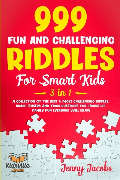 999 Fun and Challenging Riddles For Smart Kids (3 in 1): A Collection Of The Best & Most Challenging Riddles, Brain Teasers And Trick Questions For Ho (Paperback)