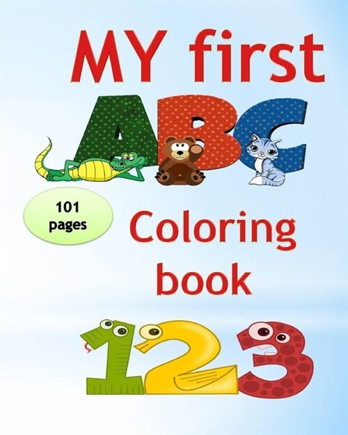 My first abc coloring book 123: An Activity Book for Toddlers and Preschoolers (ages 2,3,4,5) to Fun with Numbers, Letters, Shapes, Colors, tracing an (Paperback)