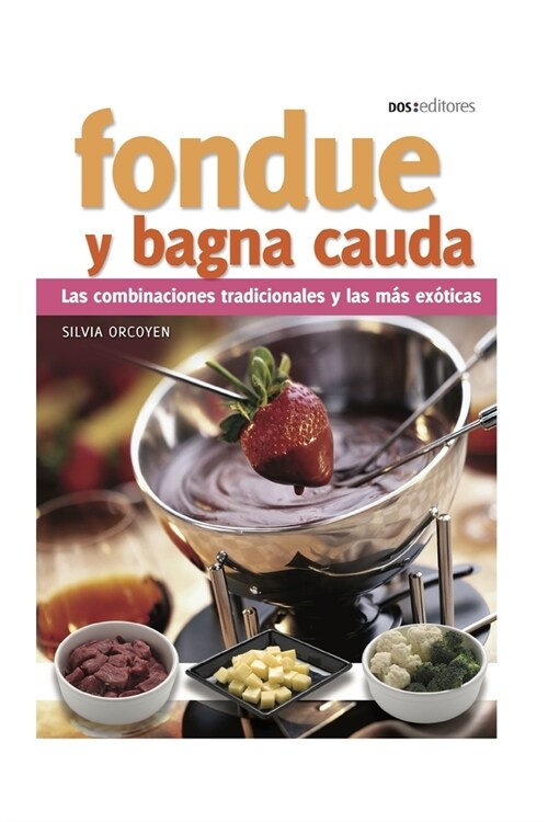 Fondue Y Bagna Cauda: las combinaciones tradicionales y las m? ex?icas (Paperback)