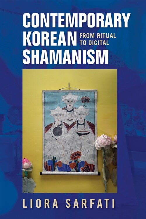 Contemporary Korean Shamanism: From Ritual to Digital (Hardcover)