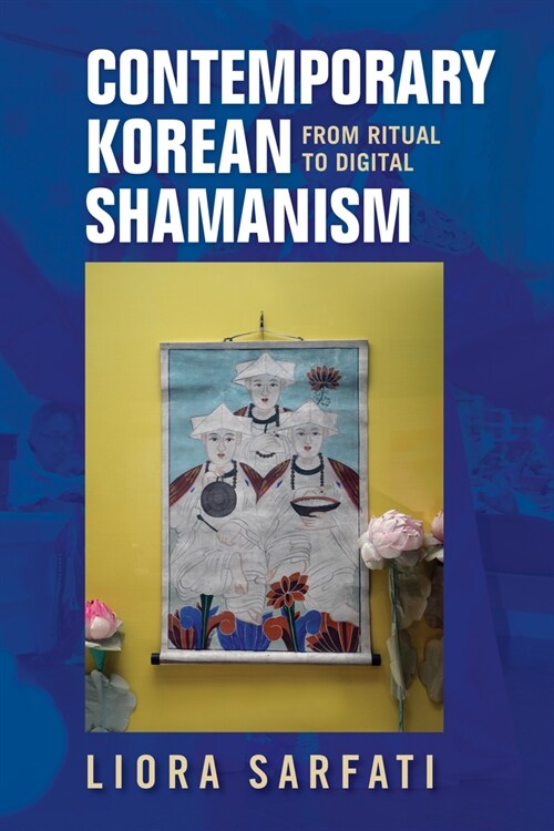 Contemporary Korean Shamanism: From Ritual to Digital (Paperback)