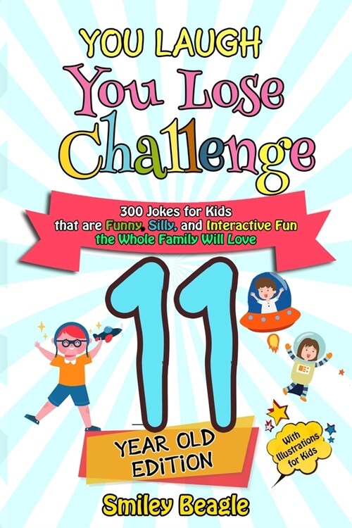 You Laugh You Lose Challenge - 11-Year-Old Edition: 300 Jokes for Kids that are Funny, Silly, and Interactive Fun the Whole Family Will Love - With Il (Paperback)