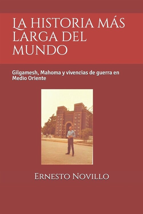 La historia m? larga del mundo: Gilgamesh, Mahoma y vivencias de guerra en Medio Oriente (Paperback)