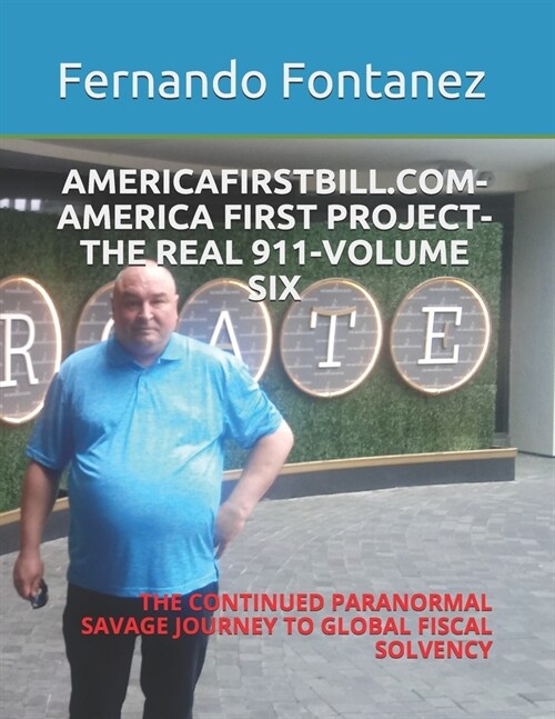 Americafirstbill.Com-America First Project-The Real 911-Volume Six: The Continued Paranormal Savage Journey to Global Fiscal Solvency (Paperback)