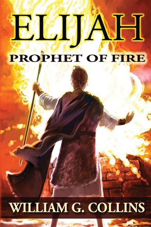 Prophet of Fire: the story of Elijah (Paperback)