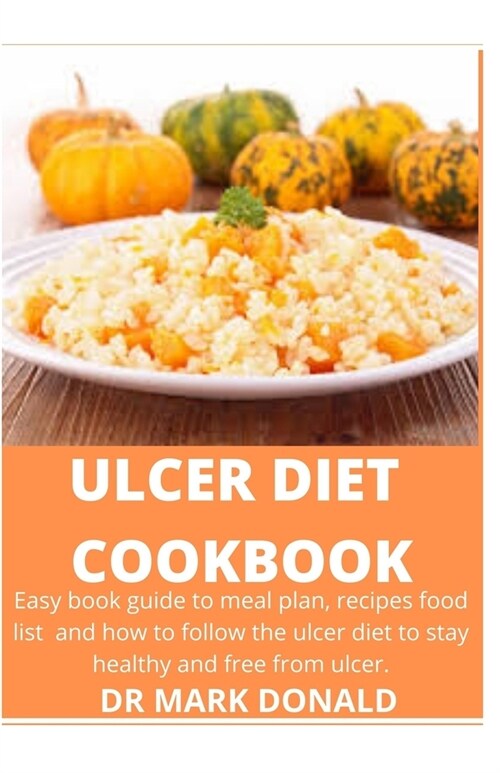 Ulcer Diet Cookbook: Easy book guide to meal plan, recipes food list and how to follow the ulcer diet to stay healthy and free from ulcer. (Paperback)