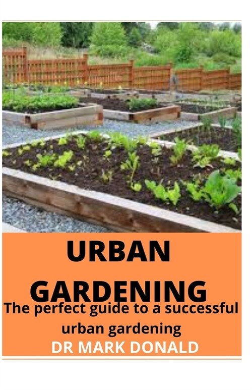 Urban Gardening: The perfect guide to a successful urban gardening (Paperback)