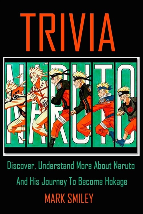 Naruto Trivia: Discover, Understand More About Naruto And His Journey To Become Hokage (Paperback)