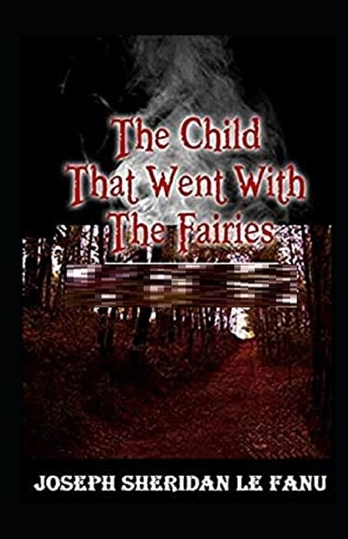 The Child That Went With The Fairies Illustrated (Paperback)