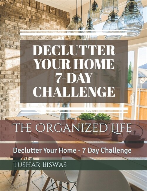 The Organized Life: Declutter Your Home - 7 Day Challenge (Paperback)