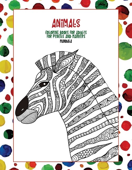 Mandala Coloring Books for Adults for Pencils and Markers - Animals (Paperback)