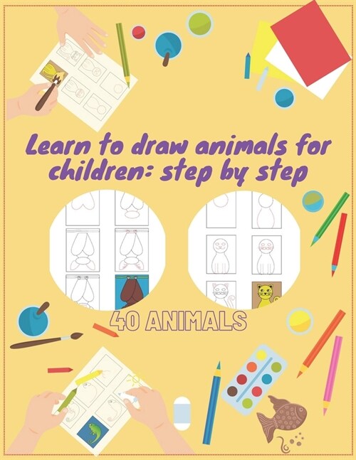 Learn to draw animals for children: step by step: how to draw animals for kids , play and coloring, 80 Pages Learn to Draw Animals for Kids Step by St (Paperback)