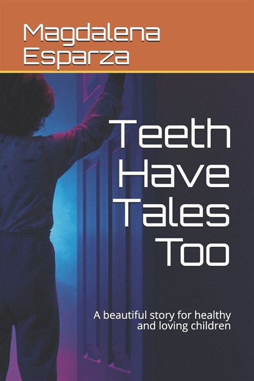 Teeth Have Tales Too: A beautiful story for healthy and loving children (Paperback)