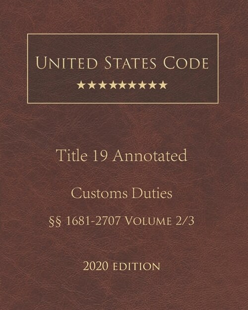 United States Code Annotated Title 19 Customs Duties 2020 Edition ㎣1681 - 2707 Volume 2/3 (Paperback)
