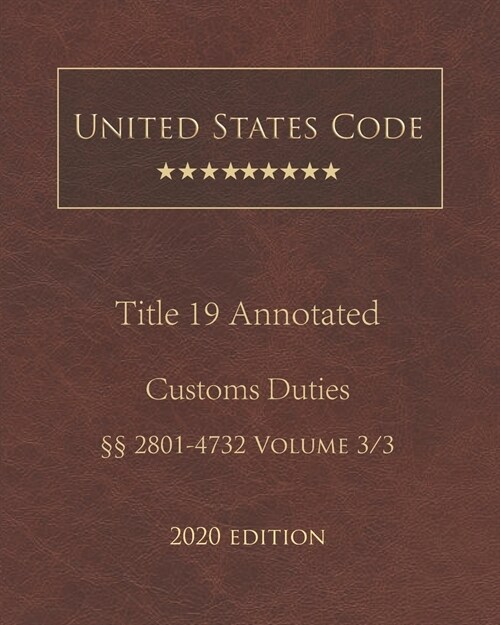 United States Code Annotated Title 19 Customs Duties 2020 Edition ㎣2801 - 4732 Volume 3/3 (Paperback)