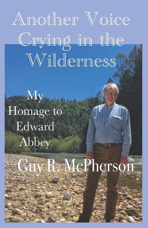 Another Voice Crying in the Wilderness: My Homage to Edward Abbey (Paperback)