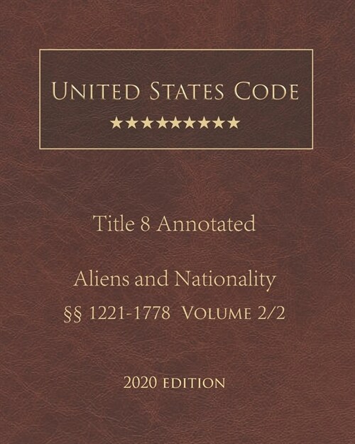 United States Code Annotated Title 8 Aliens and Nationality 2020 Edition ㎣1221 - 1778 Volume 2/2 (Paperback)