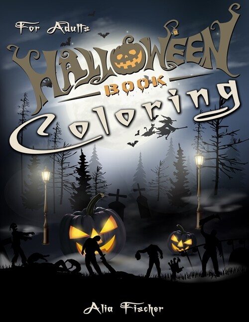 Halloween Coloring Book For Adults: 45+ Spooky Designs of Pumpkins, Haunted Houses, Witches, Jack-o-Lanterns, Skulls, Calavera, Owls, and more (Paperback)