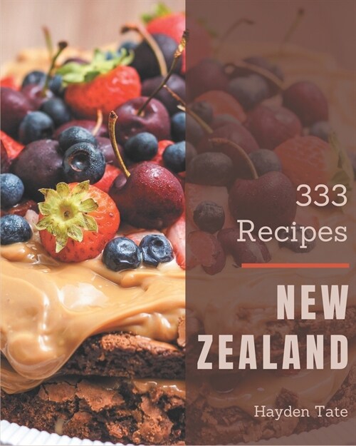 333 New Zealand Recipes: A New Zealand Cookbook from the Heart! (Paperback)