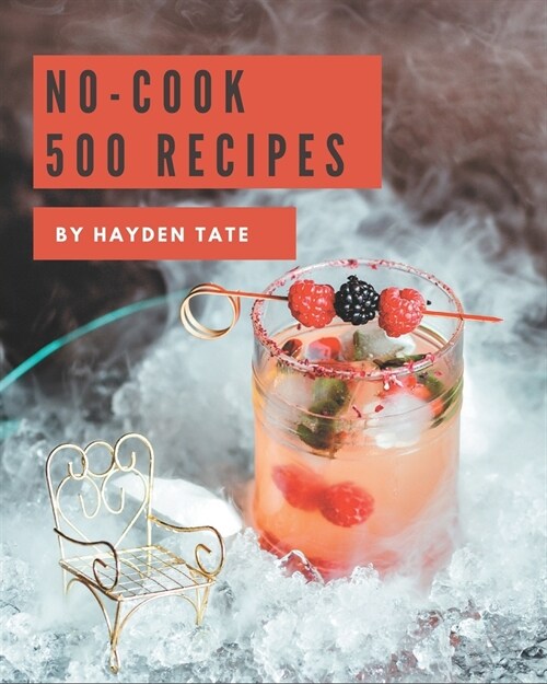 500 No-Cook Recipes: A No-Cook Cookbook from the Heart! (Paperback)