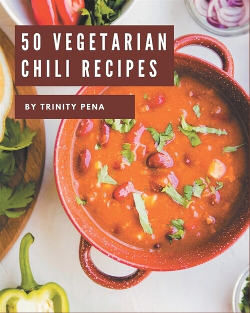 50 Vegetarian Chili Recipes: I Love Vegetarian Chili Cookbook! (Paperback)