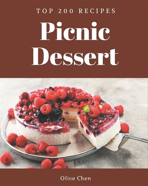 Top 200 Picnic Dessert Recipes: Save Your Cooking Moments with Picnic Dessert Cookbook! (Paperback)