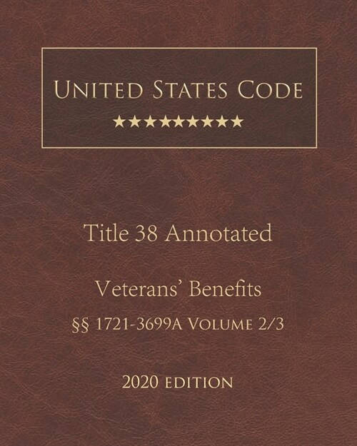 United States Code Annotated Title 38 Veterans Benefits 2020 Edition ㎣1721 - 3699A Volume 2/3 (Paperback)