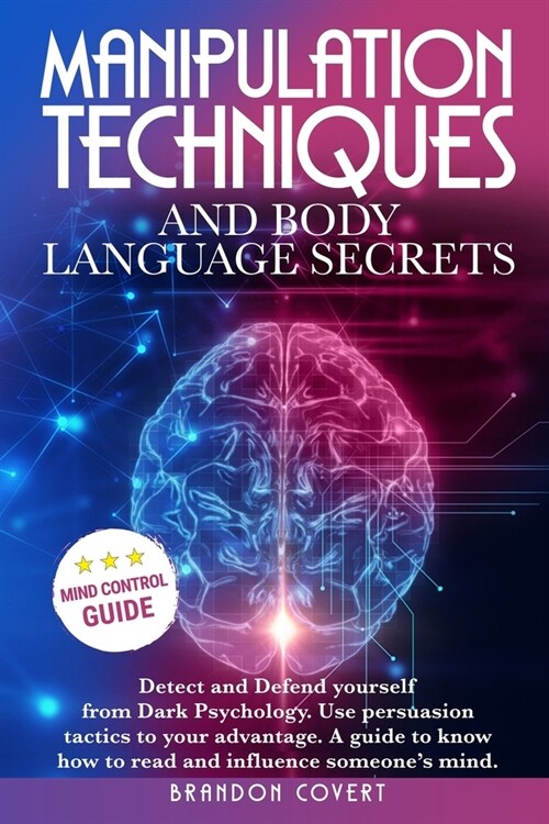 Manipulation Techniques and Body Language Secrets: Detect and Defend Yourself from Dark Psychology. Use persuasion tactics to your advantage. A guide (Paperback)