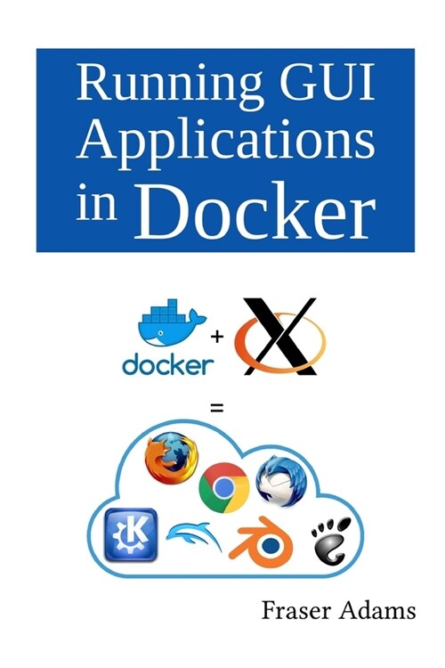 Running GUI Applications in Docker (Paperback)