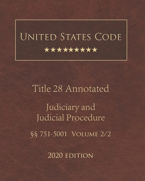 United States Code Annotated Title 28 Judiciary and Judicial Procedure 2020 Edition ㎣751 - 5001 Volume 2/2 (Paperback)