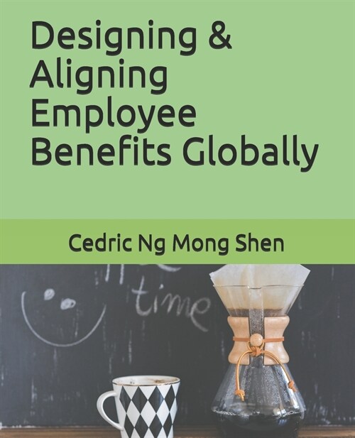 Designing & Aligning Employee Benefits Globally (Paperback)