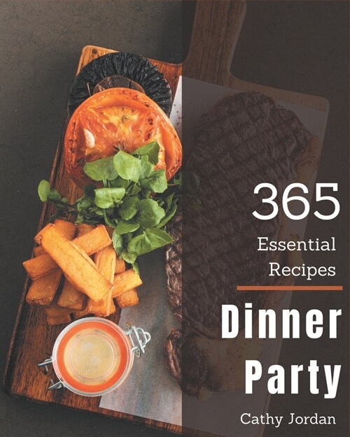 365 Essential Dinner Party Recipes: Not Just a Dinner Party Cookbook! (Paperback)