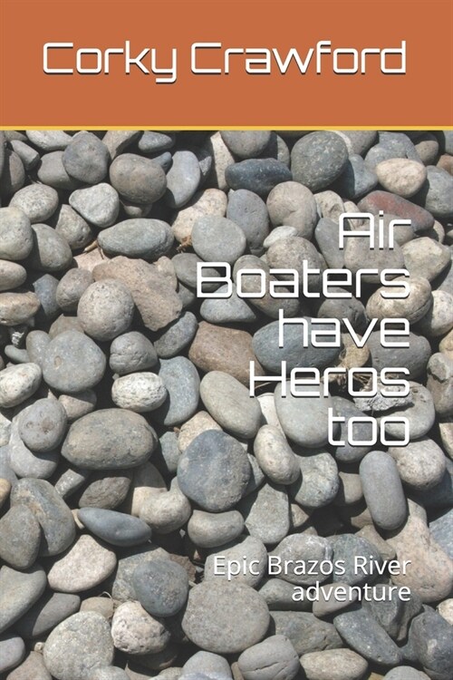 Air Boaters have Heros too: Epic Brazos River adventure (Paperback)