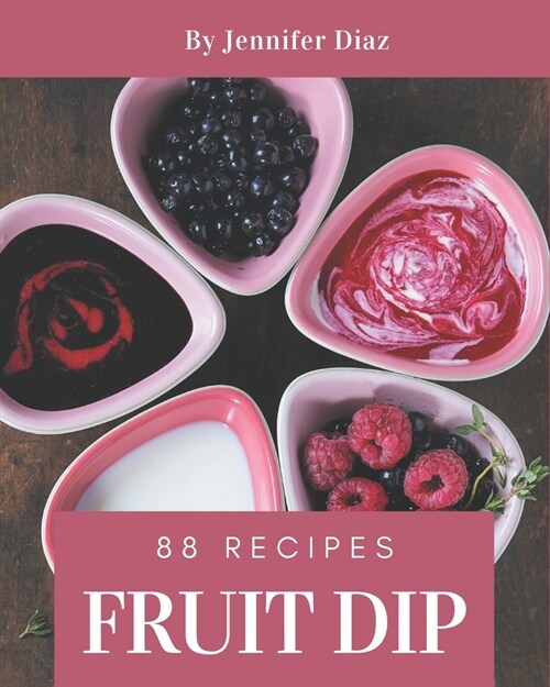 88 Fruit Dip Recipes: Happiness is When You Have a Fruit Dip Cookbook! (Paperback)