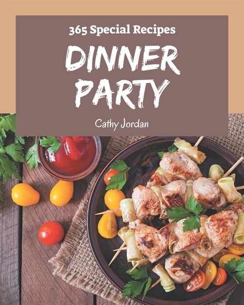 365 Special Dinner Party Recipes: A Dinner Party Cookbook You Will Love (Paperback)