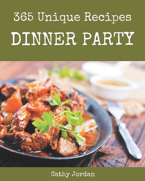 365 Unique Dinner Party Recipes: A Highly Recommended Dinner Party Cookbook (Paperback)