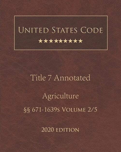 United States Code Annotated Title 7 Agriculture 2020 Edition ㎣671 - 1639s Volume 2/5 (Paperback)