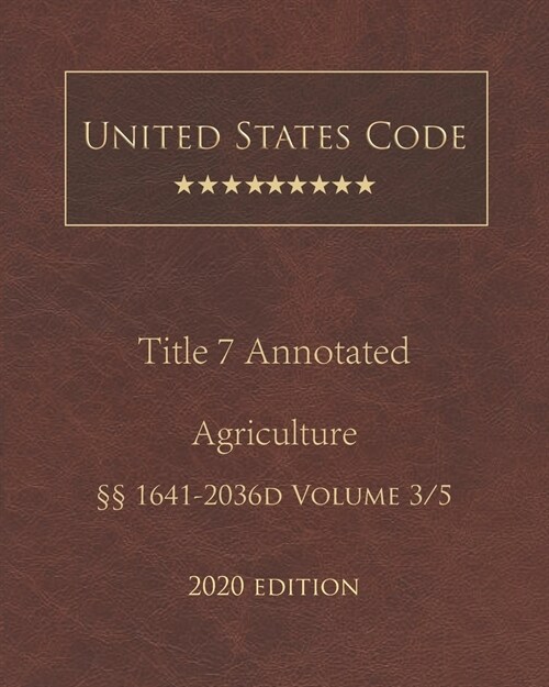 United States Code Annotated Title 7 Agriculture 2020 Edition ㎣1641 - 2036d Volume 3/5 (Paperback)