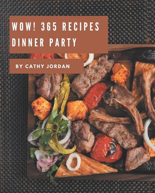 Wow! 365 Dinner Party Recipes: Enjoy Everyday With Dinner Party Cookbook! (Paperback)