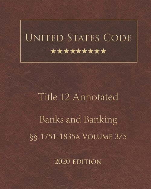 United States Code Annotated Title 12 Banks and Banking 2020 Edition ㎣1751 - 1835a Volume 3/5 (Paperback)