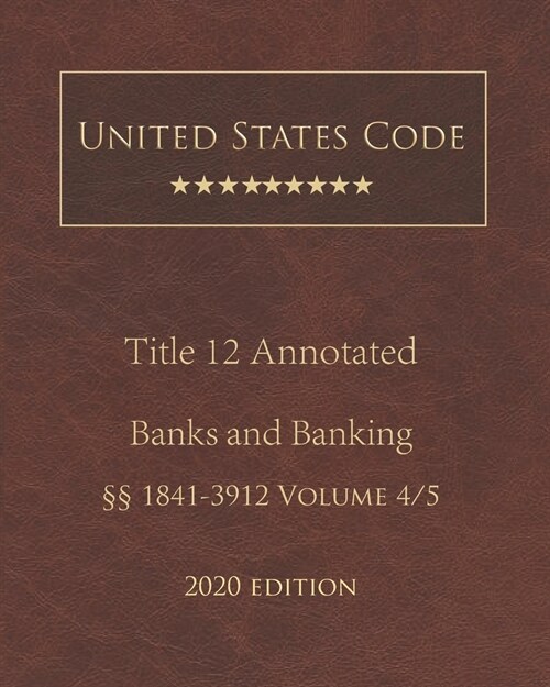 United States Code Annotated Title 12 Banks and Banking 2020 Edition ㎣1841 - 3912 Volume 4/5 (Paperback)