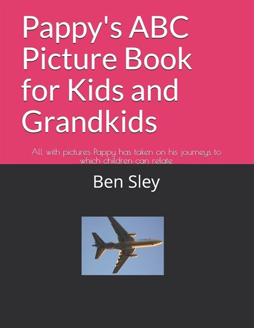 Pappys ABC Picture Book for Kids and Grandkids: All with pictures Pappy has taken on his journeys to which children can relate (Paperback)