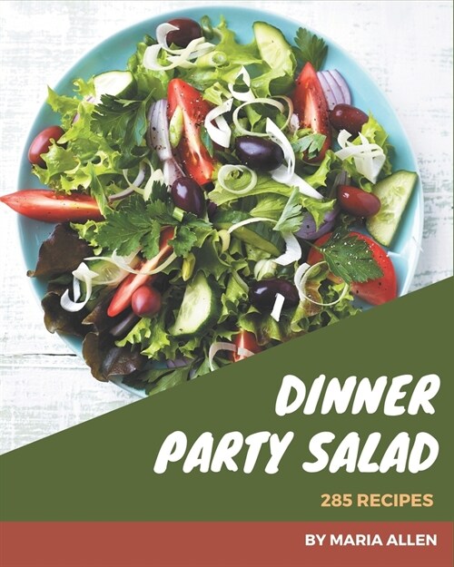 285 Dinner Party Salad Recipes: Best Dinner Party Salad Cookbook for Dummies (Paperback)