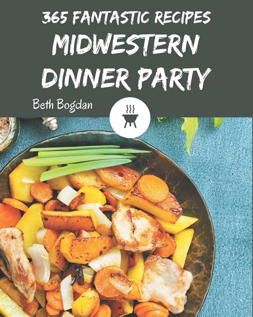 365 Fantastic Midwestern Dinner Party Recipes: Keep Calm and Try Midwestern Dinner Party Cookbook (Paperback)