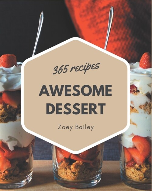 365 Awesome Dessert Recipes: The Best-ever of Dessert Cookbook (Paperback)