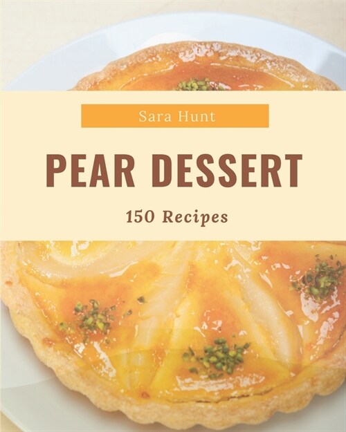 150 Pear Dessert Recipes: A Timeless Pear Dessert Cookbook (Paperback)