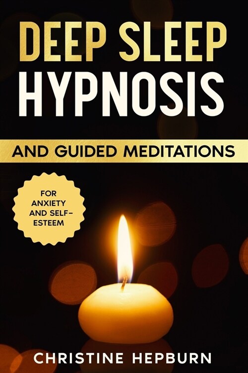Deep Sleep Hypnosis and Guided Meditations For Anxiety and Self-esteem: Find again the pleasure of a healthy sleep. Relieve anxiety, depression and in (Paperback)