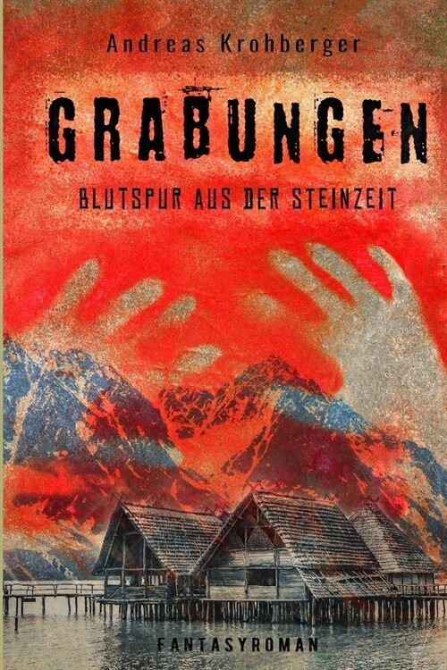 Grabungen: Blutspur aus der Steinzeit - Fantasyroman von Andres Krohberger (Paperback)