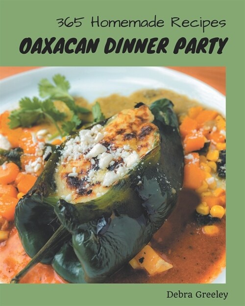 365 Homemade Oaxacan Dinner Party Recipes: A Highly Recommended Oaxacan Dinner Party Cookbook (Paperback)