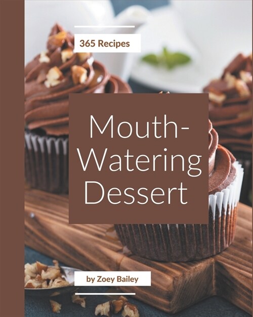 365 Mouth-Watering Dessert Recipes: A Dessert Cookbook You Will Love (Paperback)